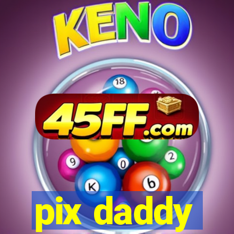 pix daddy